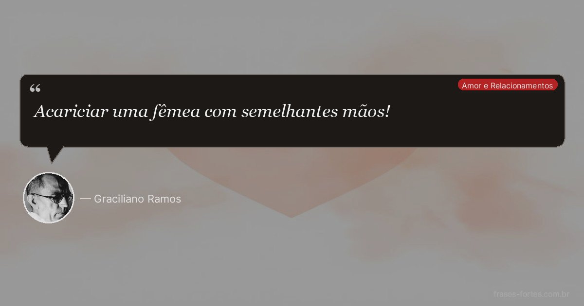 Frase de Graciliano Ramos