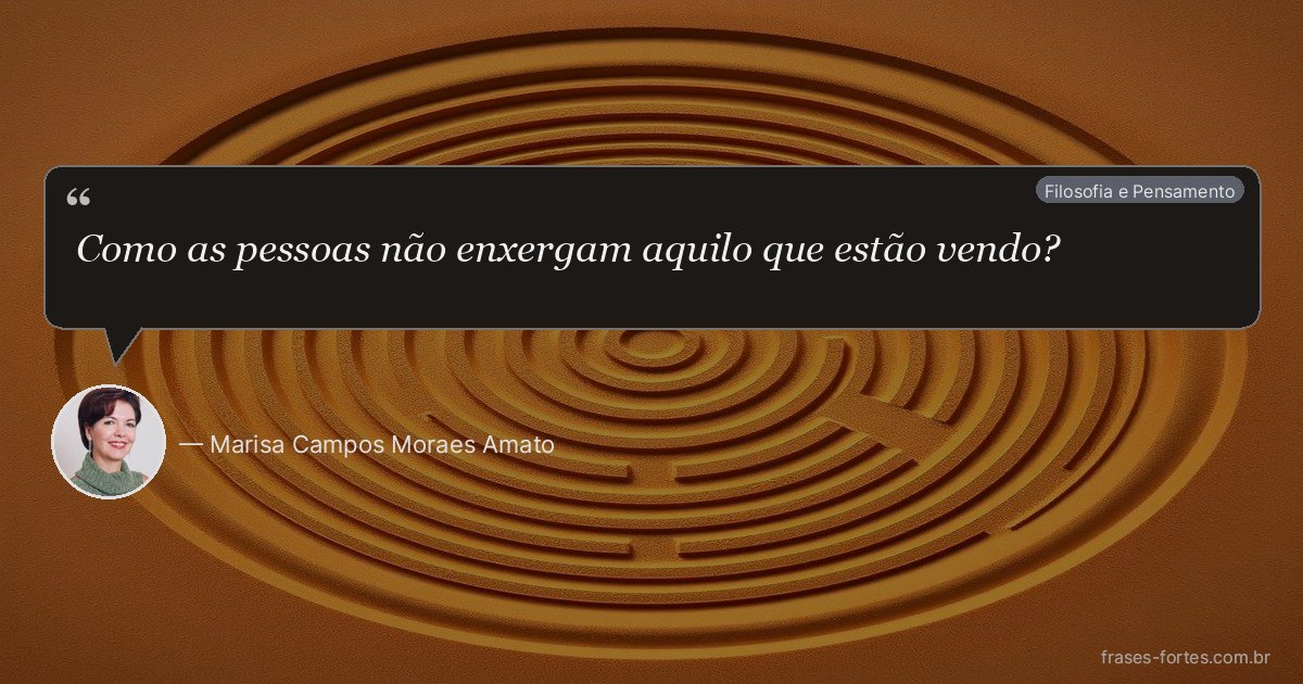 Frase de Marisa Campos Moraes Amato