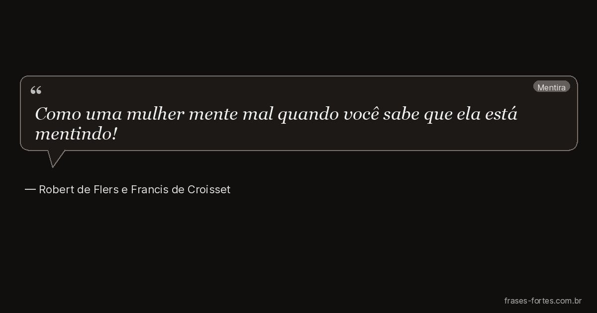 Frase de Robert de Flers e Francis de Croisset