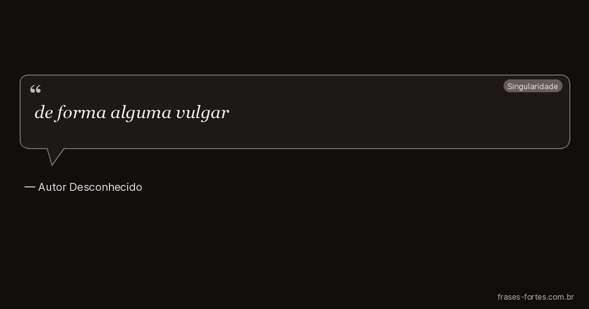 Frase de Autor Desconhecido