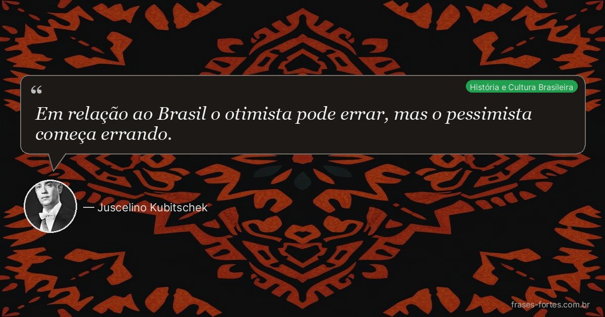 Frase de Juscelino Kubitschek