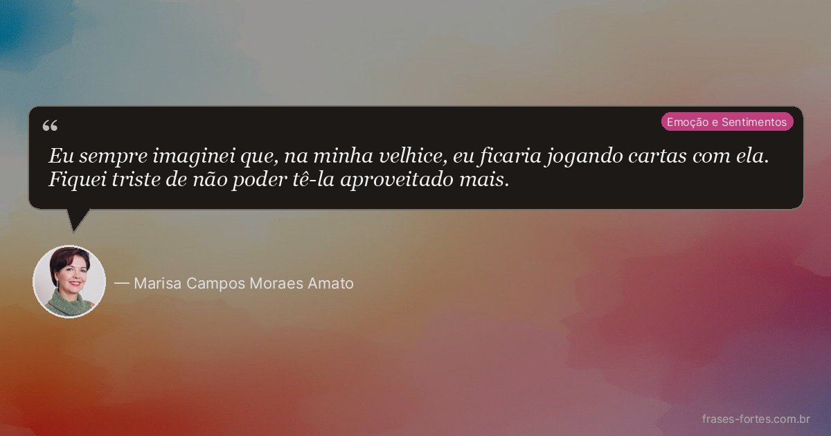 Frase de Marisa Campos Moraes Amato