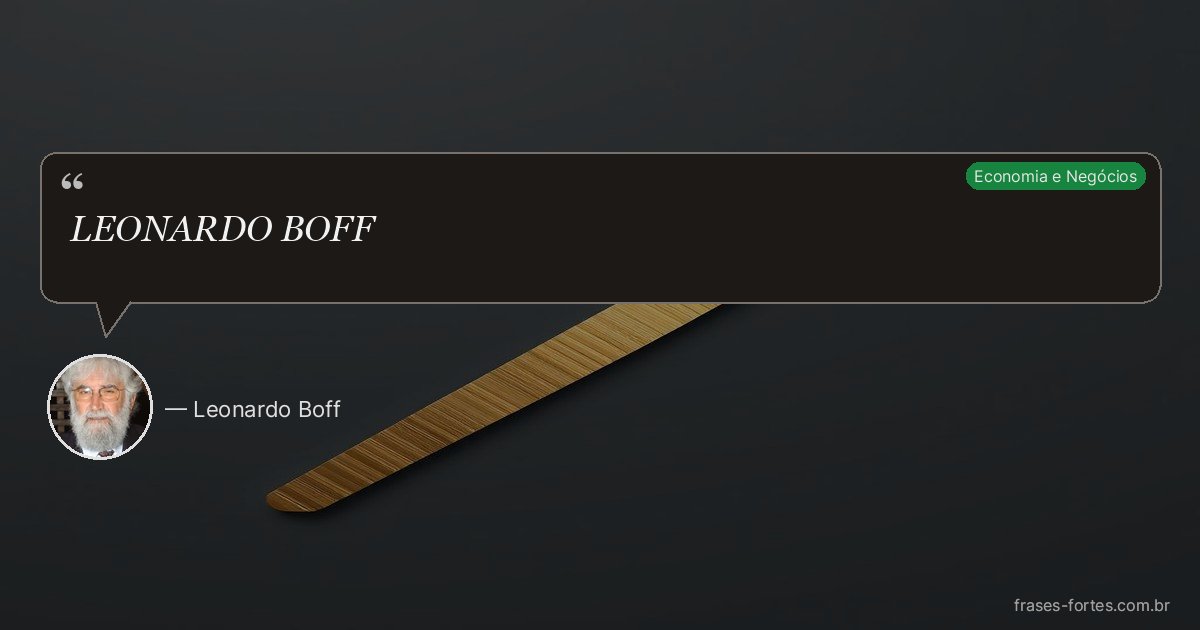 Frase de Leonardo Boff