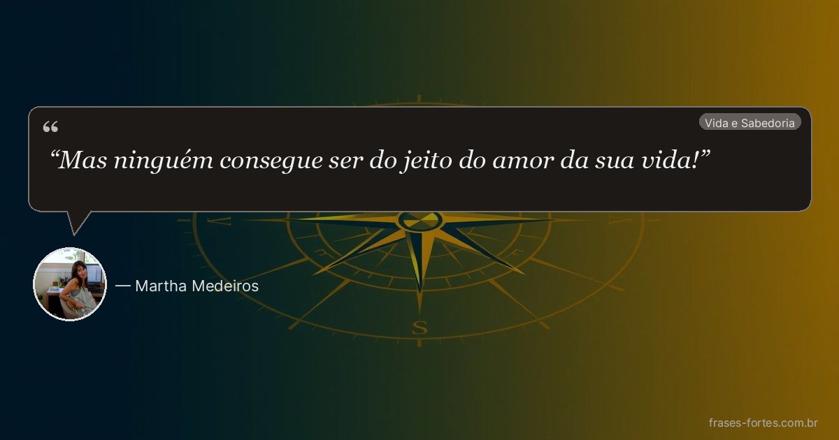 Frase de Martha Medeiros
