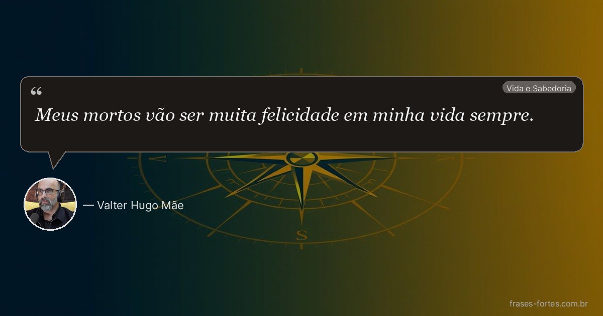Frase de Valter Hugo Mãe