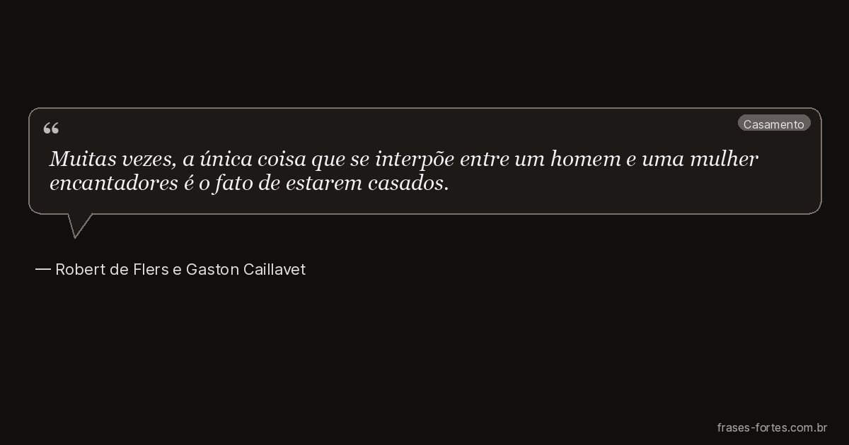 Frase de Robert de Flers e Gaston Caillavet
