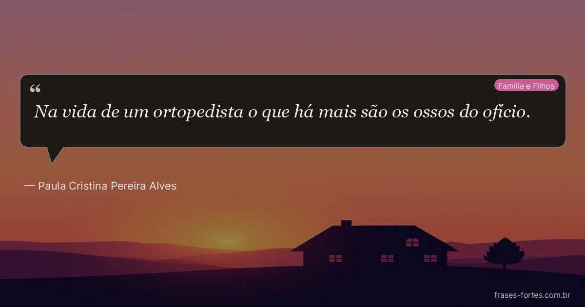 Frase de Paula Cristina Pereira Alves