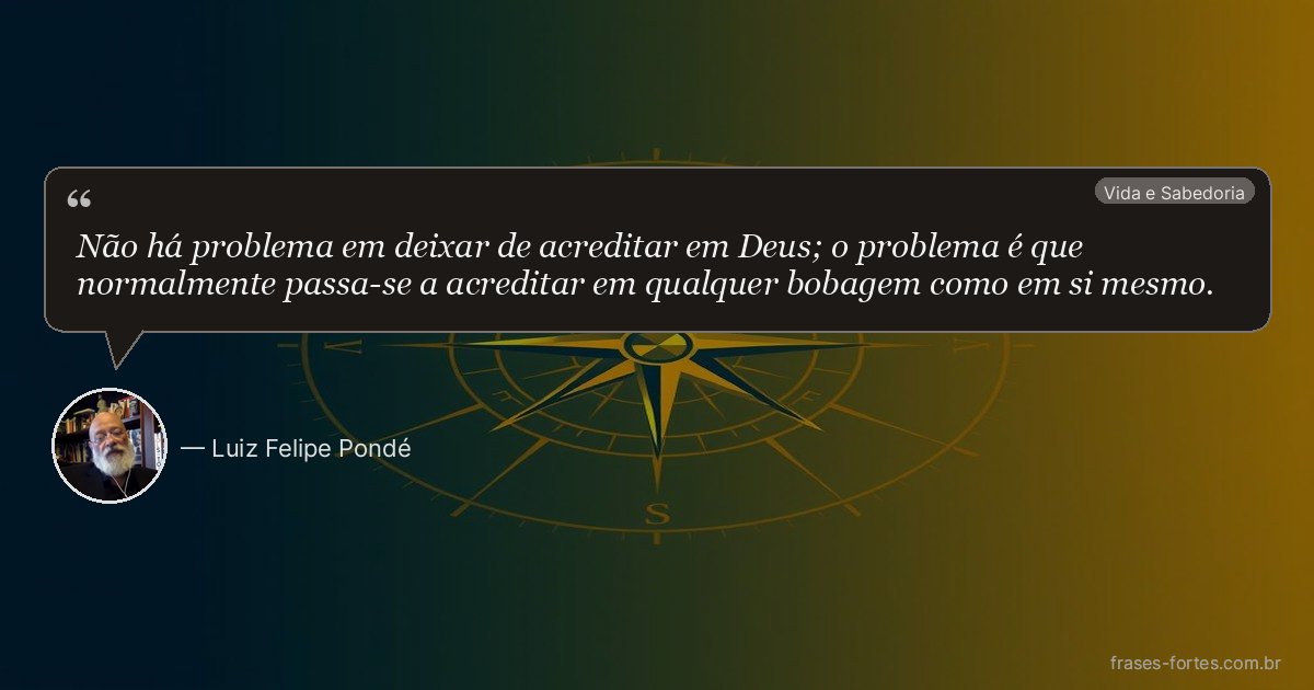 Frase de Luiz Felipe Pondé
