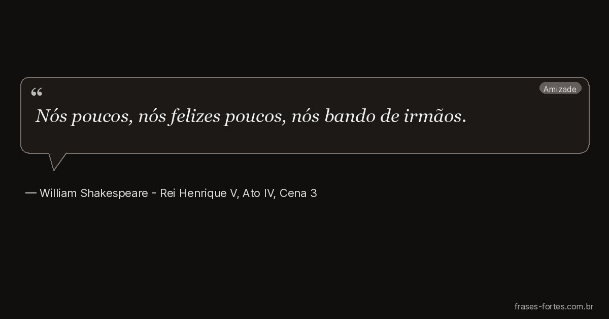 Frase de William Shakespeare - Rei Henrique V, Ato IV, Cena 3