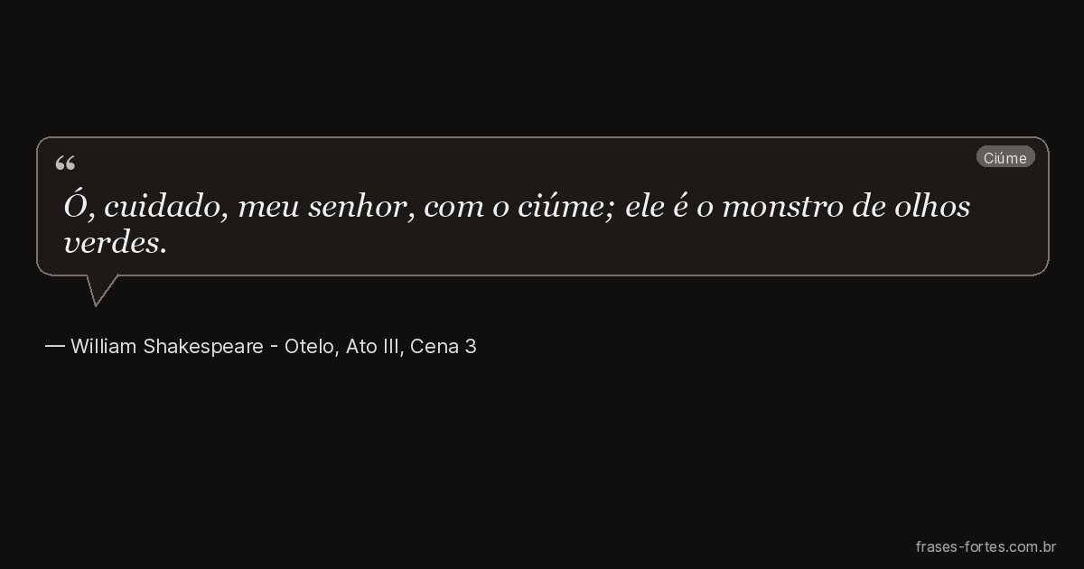 Frase de William Shakespeare - Otelo, Ato III, Cena 3