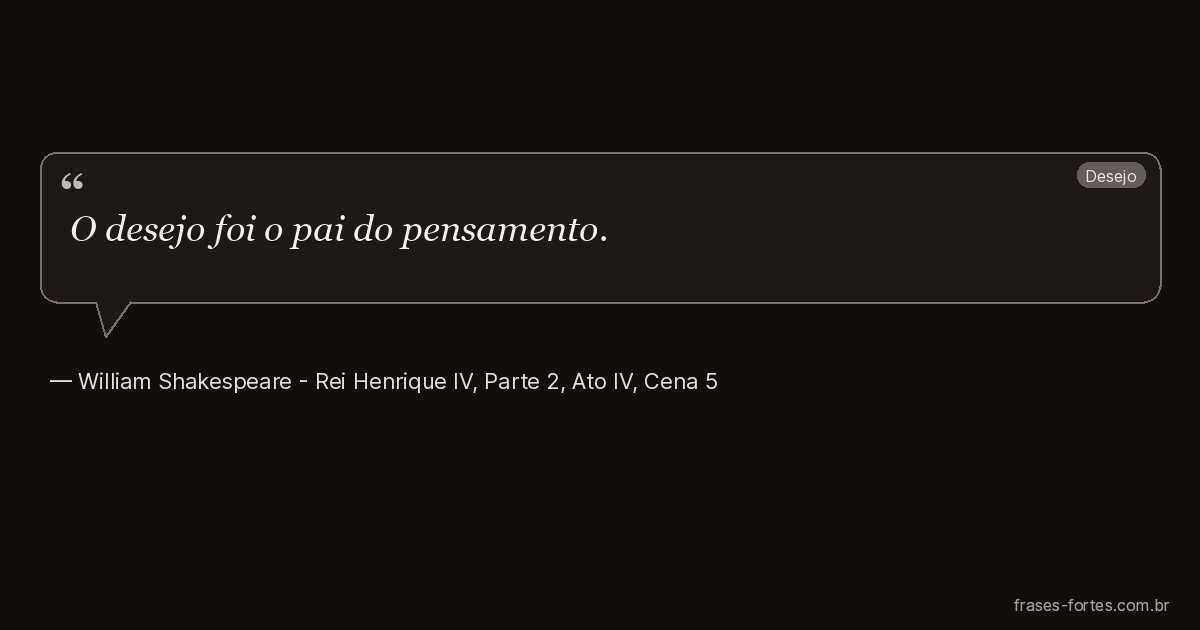 Frase de William Shakespeare - Rei Henrique IV, Parte 2, Ato IV, Cena 5