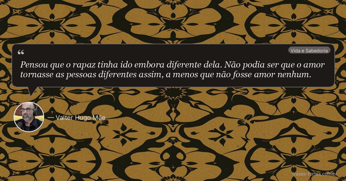 Frase de Valter Hugo Mãe
