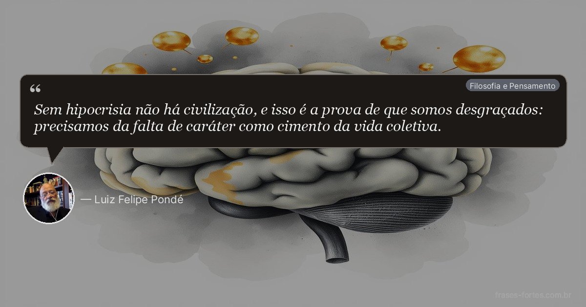 Frase de Luiz Felipe Pondé
