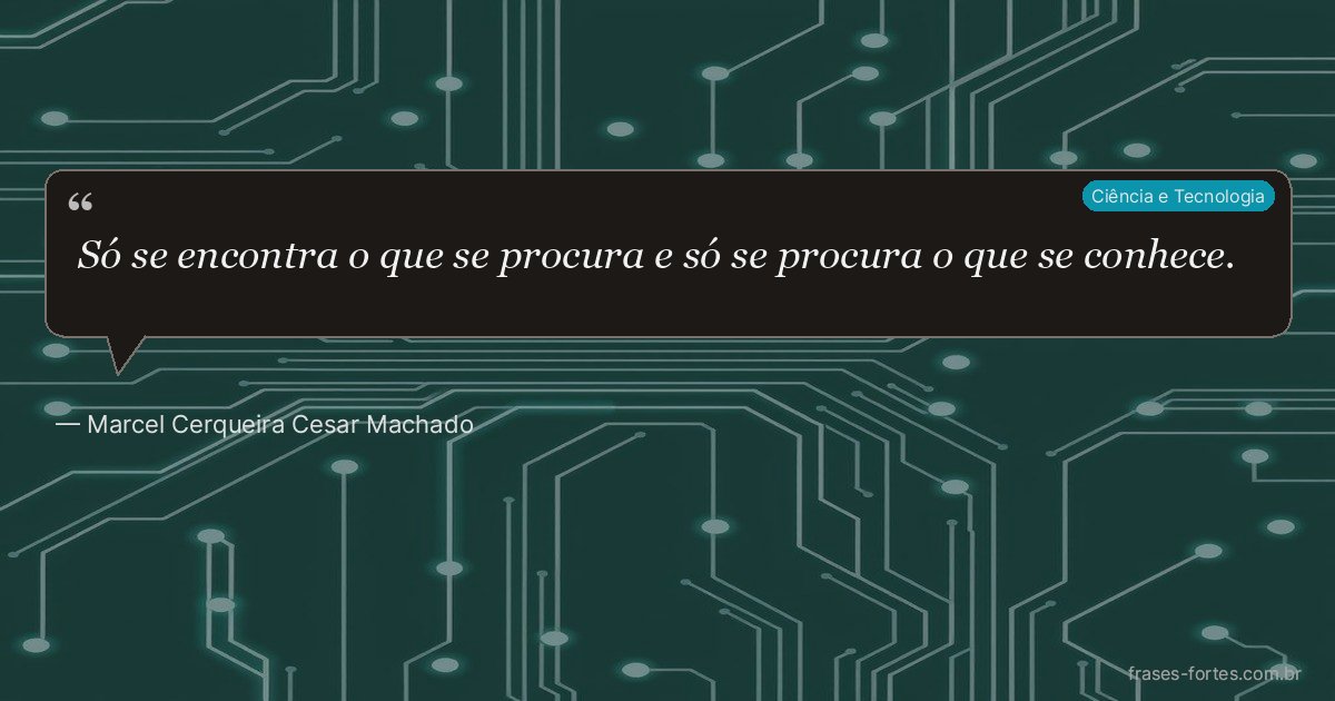 Frase de Marcel Cerqueira Cesar Machado
