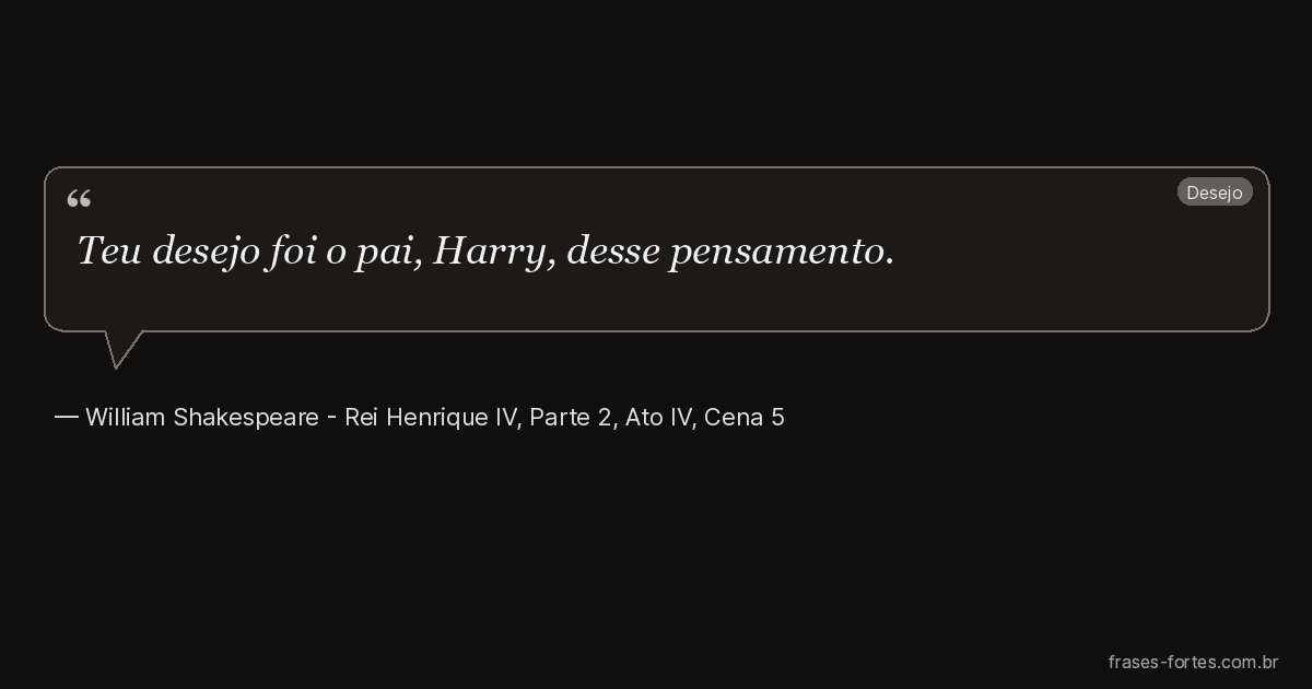Frase de William Shakespeare - Rei Henrique IV, Parte 2, Ato IV, Cena 5